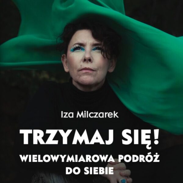 Trzymaj się! Wielowymiarowa podróż do siebie